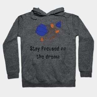 Stay Focused on the Dream Hoodie